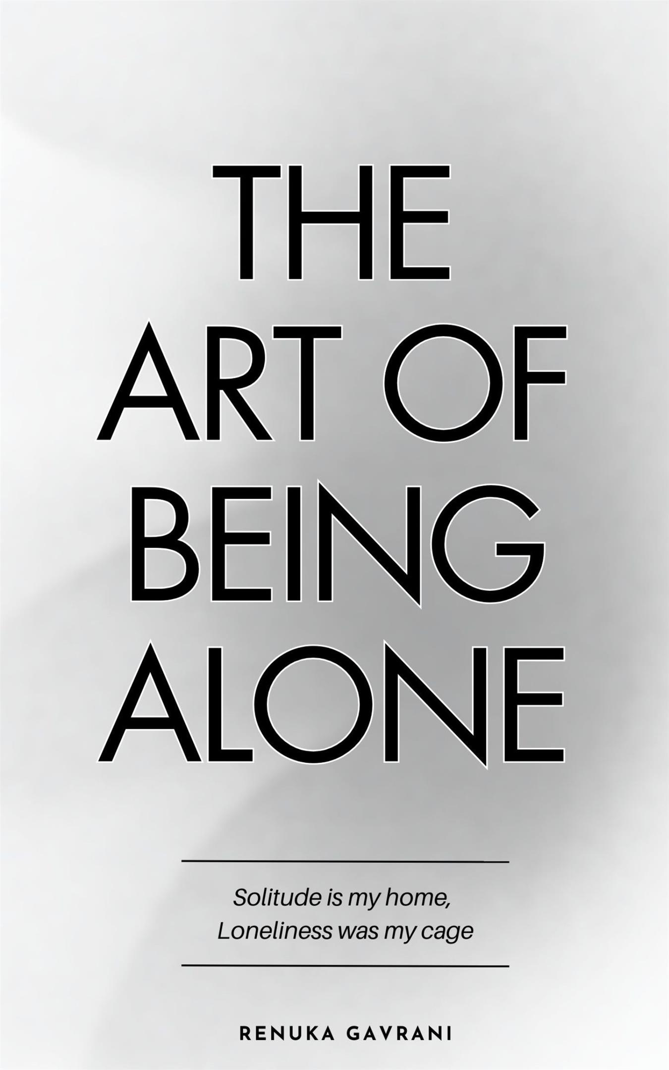 The Art of Being Alone Loneliness Was My Cage Solitude Is My Home Book by Renuka Gavrani