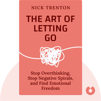 The Art of Letting Go Stop Overthinking Stop Negative Spirals and Find Emotional Freedom Book by Nick Trenton