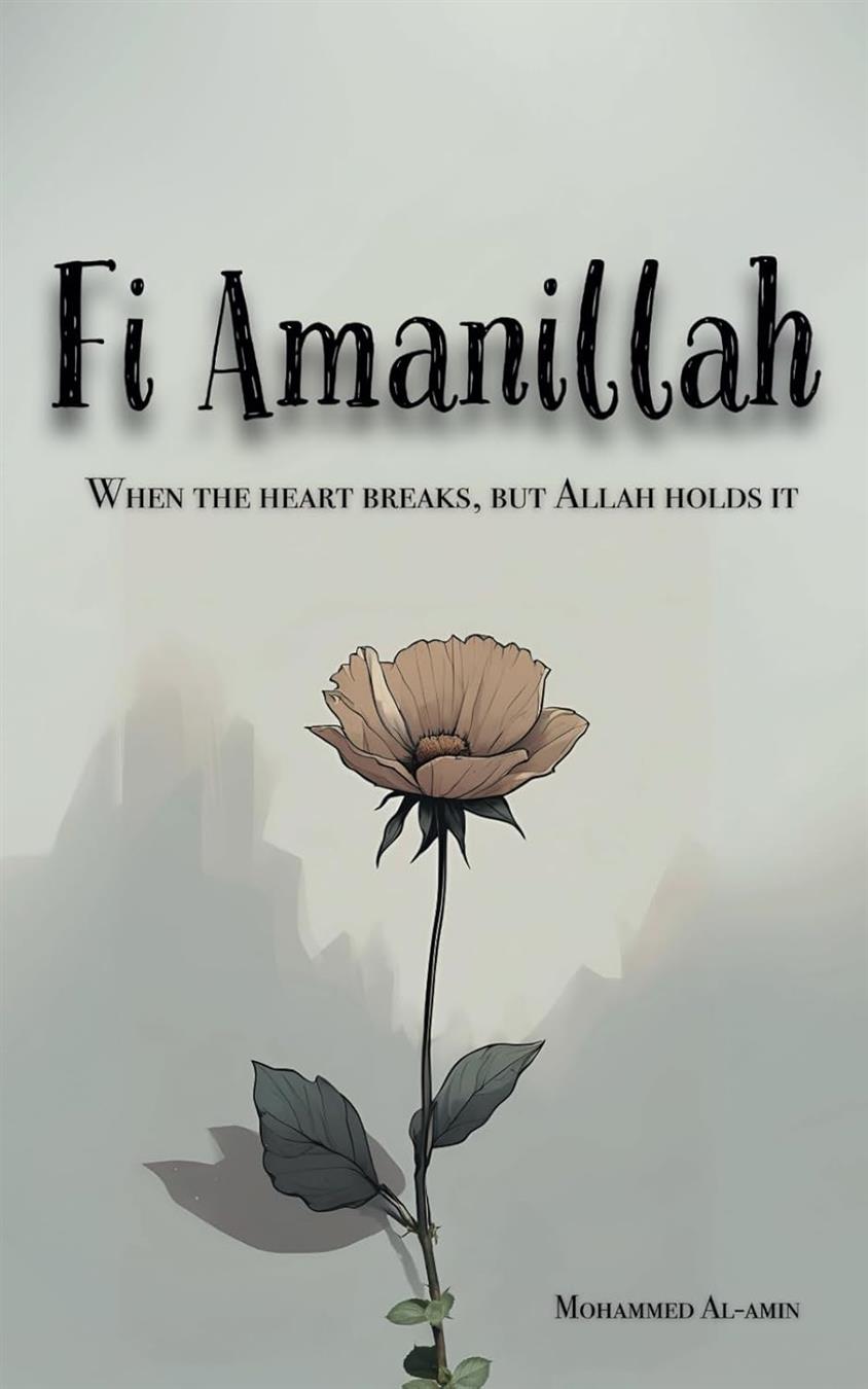 Fi Amanillah When The Heart breaks But Allah Holds It Inspirational Islamic Reminders Poems and Reflections