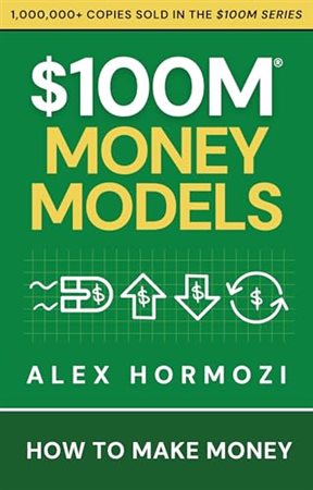 $100M Money Models How To Make Money Alex Hormozi