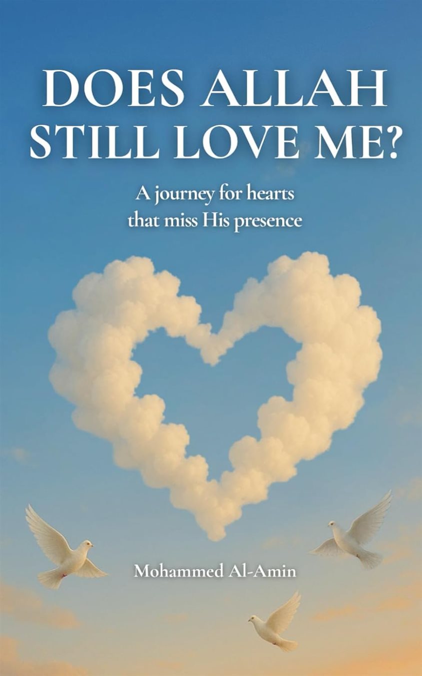 Does Allah Still Love Me A Journey For Hearts That Miss His Presence (Inspirational Islamic Reminders, Poems, and Reflections)