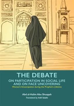 The Debate on Participation in Social Life and on Face Uncovering Book by Abd Al-Halim Abu Shuqqah book 5