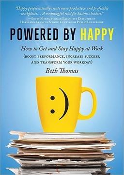 Powered by Happy How to Get and Stay Happy at Work  Boost Performance Increase Success  and Transform Your Workday  Book by Beth Thomas
