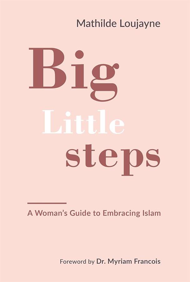  Big Little Steps A Womans Guide to Embracing Islam Book by Mathilde Loujayne