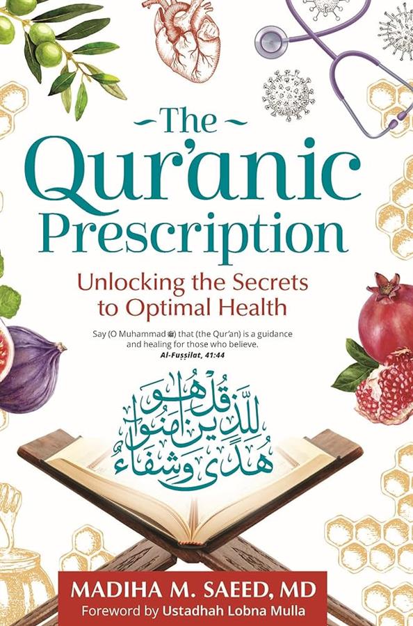 The Quranic Prescription  Unlocking the Secrets to Optimal Health Book by Madiha M  Saeed