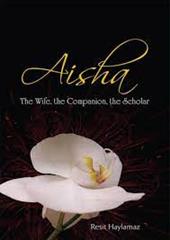 Aisha  The Wife The Companion  The Scholar Book by Reşit Haylamaz