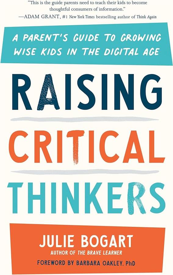 Raising Critical Thinkers A Parents Guide to Growing Wise Kids in the Digital Age Book by Julie Bogart